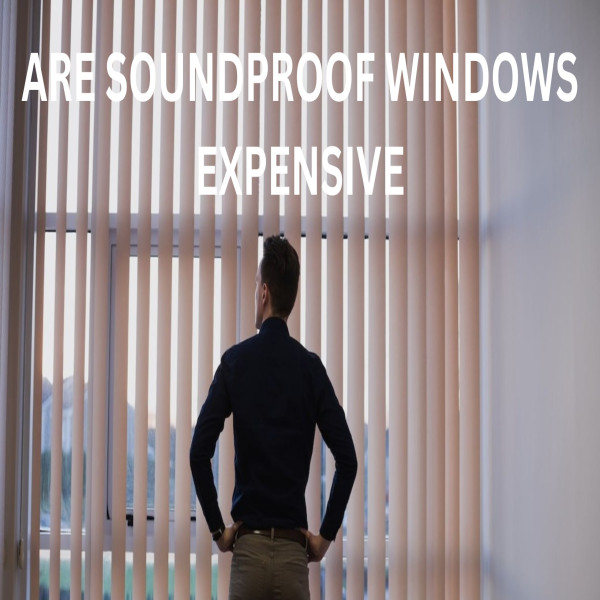 are soundproof windows expensive